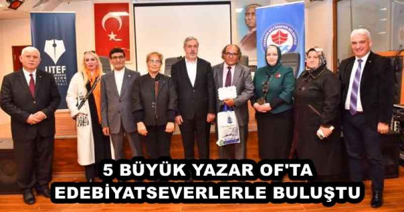 5 BÜYÜK YAZAR OF'TA EDEBİYATSEVERLERLE BULUŞTU