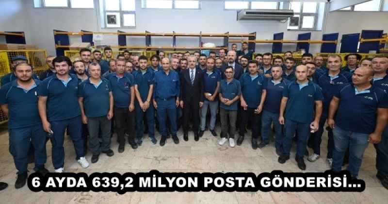 6 AYDA 639,2 MİLYON POSTA GÖNDERİSİ…