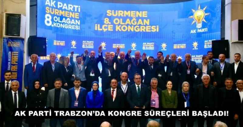 AK PARTİ TRABZON’DA KONGRE SÜREÇLERİ BAŞLADI!