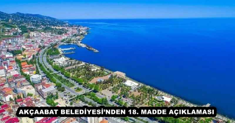 AKÇAABAT BELEDİYESİ’NDEN 18. MADDE AÇIKLAMASI