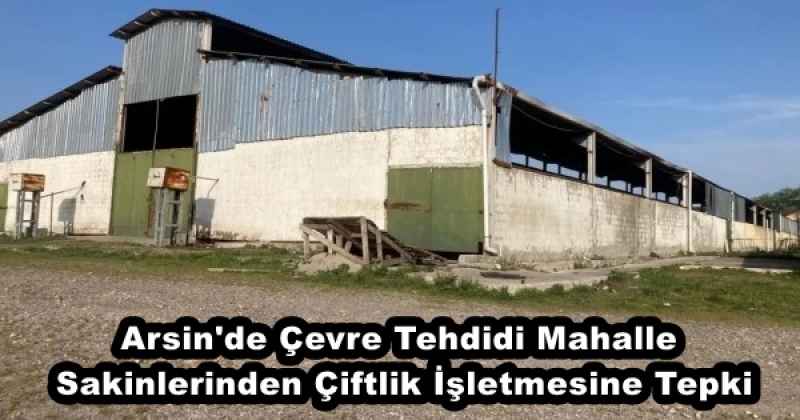 Arsin'de Çevre Tehdidi Mahalle Sakinlerinden Çiftlik İşletmesine Tepki