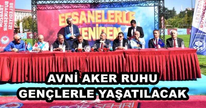 AVNİ AKER RUHU GENÇLERLE YAŞATILACAK