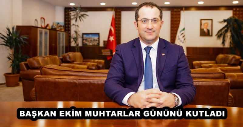 BAŞKAN EKİM MUHTARLAR GÜNÜNÜ KUTLADI