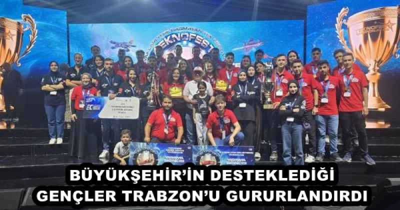 BÜYÜKŞEHİR’İN DESTEKLEDİĞİ GENÇLER TRABZON’U GURURLANDIRDI