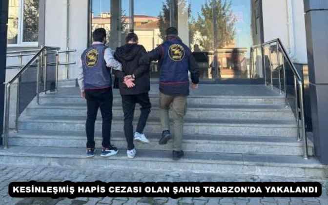 KESİNLEŞMİŞ HAPİS CEZASI OLAN ŞAHIS TRABZON'DA YAKALANDI