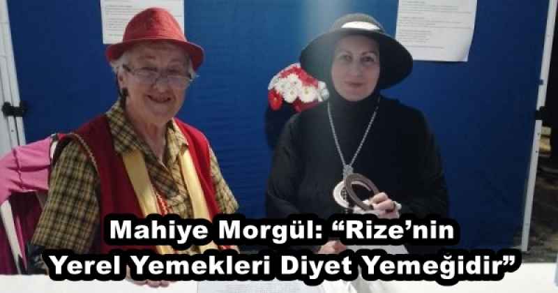 Mahiye Morgül: “Rize’nin Yerel Yemekleri Diyet Yemeğidir” 