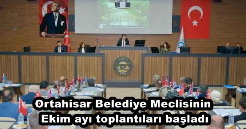 Ortahisar Belediye Meclisinin Ekim ayı toplantıları başladı