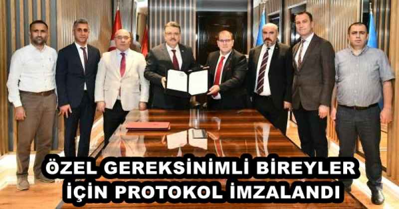 ÖZEL GEREKSİNİMLİ BİREYLER İÇİN PROTOKOL İMZALANDI