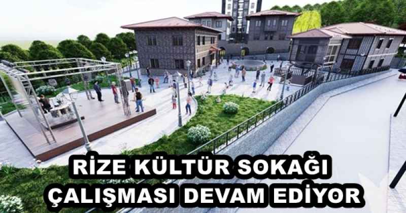 RİZE KÜLTÜR SOKAĞI ÇALIŞMASI DEVAM EDİYOR