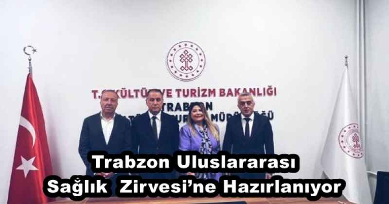 Trabzon Uluslararası Sağlık  Zirvesi’ne Hazırlanıyor