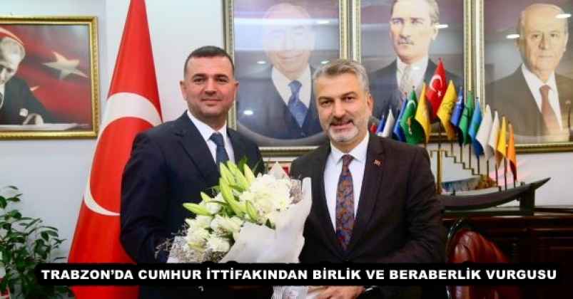 TRABZON’DA CUMHUR İTTİFAKINDAN BİRLİK VE BERABERLİK VURGUSU