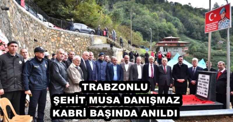 TRABZONLU ŞEHİT MUSA DANIŞMAZ KABRİ BAŞINDA ANILDI