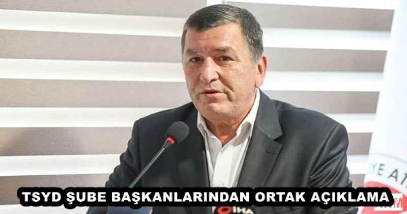 TSYD ŞUBE BAŞKANLARINDAN ORTAK AÇIKLAMA