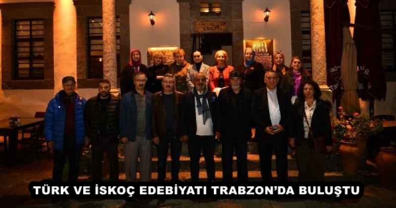 TÜRK VE İSKOÇ EDEBİYATI TRABZON’DA BULUŞTU