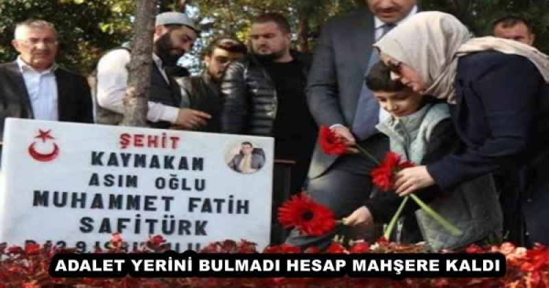 ADALET YERİNİ BULMADI HESAP MAHŞERE KALDI