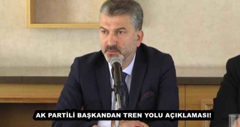 AK PARTİLİ BAŞKANDAN TREN YOLU AÇIKLAMASI!