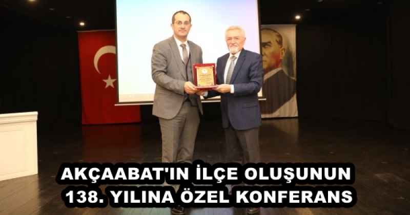 AKÇAABAT'IN İLÇE OLUŞUNUN 138. YILINA ÖZEL KONFERANS