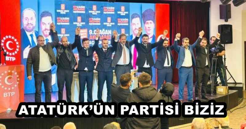 ATATÜRK’ÜN PARTİSİ BİZİZ