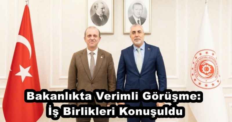 Bakanlıkta Verimli Görüşme: İş Birlikleri Konuşuldu