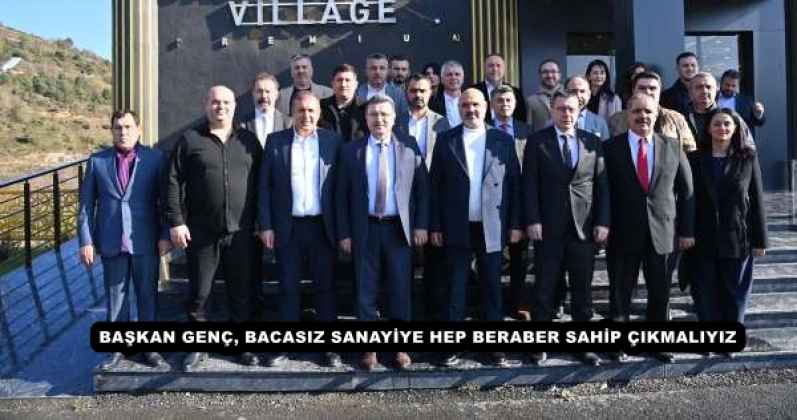 BAŞKAN GENÇ, BACASIZ SANAYİYE HEP BERABER SAHİP ÇIKMALIYIZ