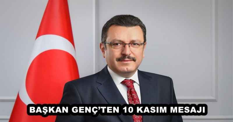 BAŞKAN GENÇ’TEN 10 KASIM MESAJI