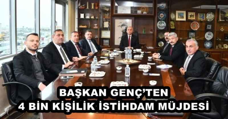 BAŞKAN GENÇ’TEN 4 BİN KİŞİLİK İSTİHDAM MÜJDESİ