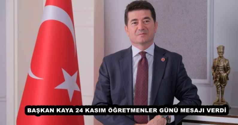 BAŞKAN KAYA 24 KASIM ÖĞRETMENLER GÜNÜ MESAJI VERDİ