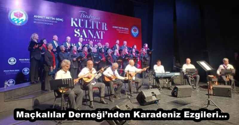 Maçkalılar Derneği’nden Karadeniz Ezgileri…