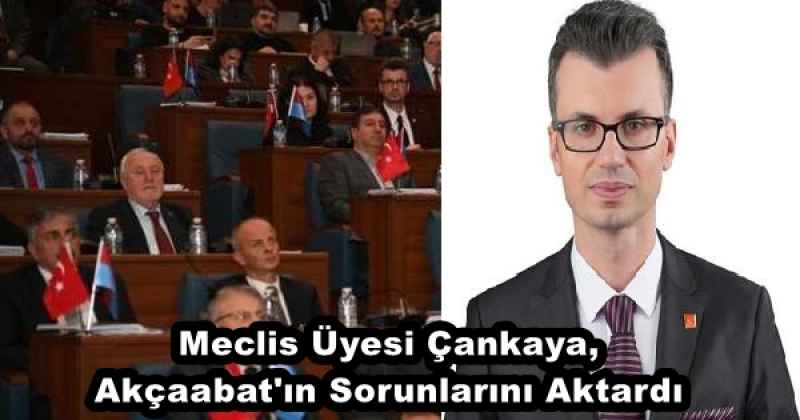 Meclis Üyesi Çankaya, Akçaabat'ın Sorunlarını Aktardı