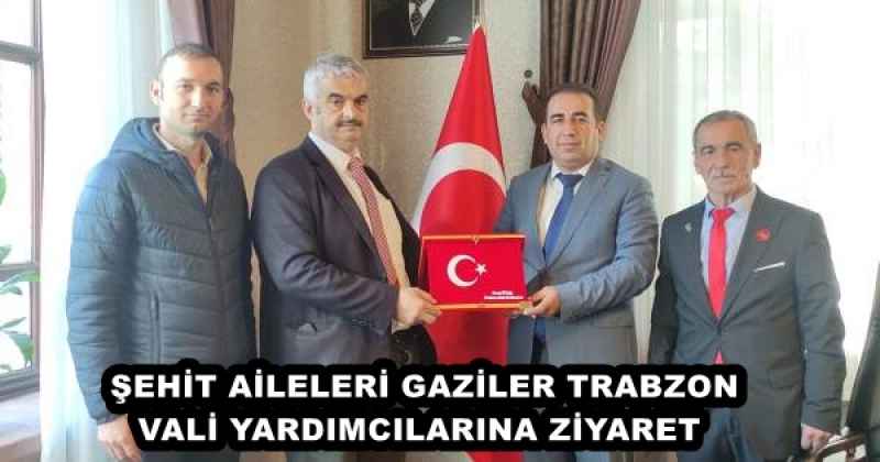 ŞEHİT AİLELERİ GAZİLER TRABZON VALİ YARDIMCILARINA ZİYARET 