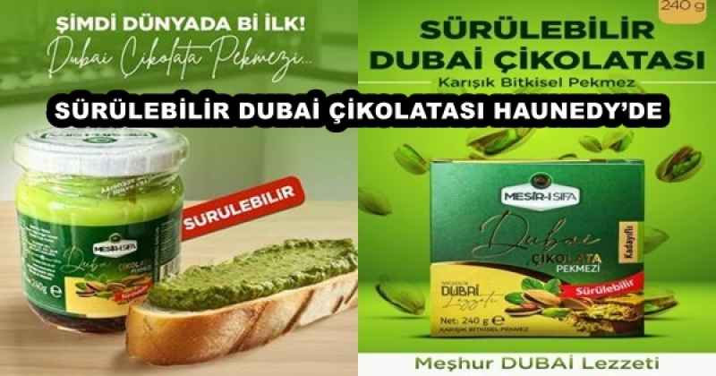 SÜRÜLEBİLİR DUBAİ ÇİKOLATASI HAUNEDY’DE