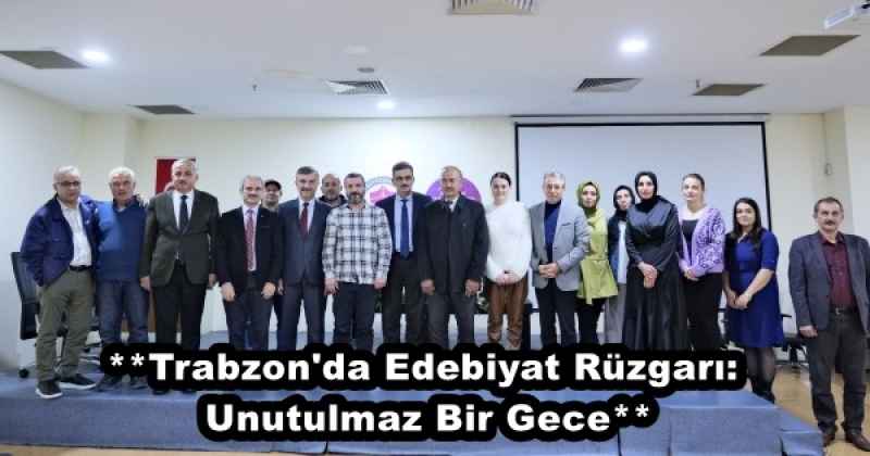 **Trabzon'da Edebiyat Rüzgarı: Unutulmaz Bir Gece**