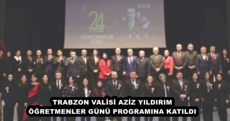 TRABZON VALİSİ AZİZ YILDIRIM ÖĞRETMENLER GÜNÜ PROGRAMINA KATILDI