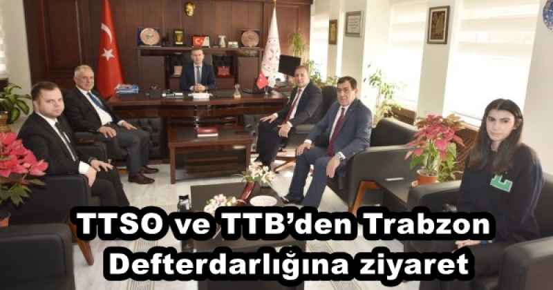 TTSO ve TTB’den Trabzon Defterdarlığına ziyaret