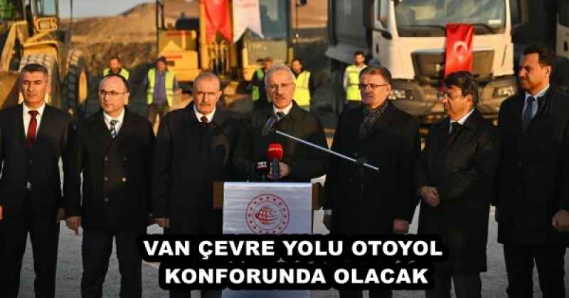 VAN ÇEVRE YOLU OTOYOL KONFORUNDA OLACAK