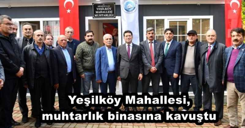 Yeşilköy Mahallesi, muhtarlık binasına kavuştu