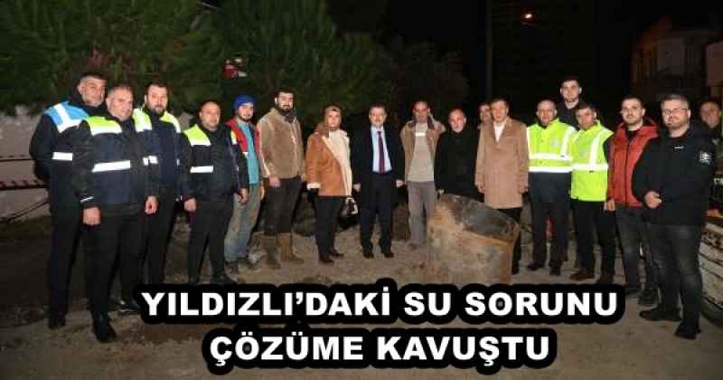 YILDIZLI’DAKİ SU SORUNU ÇÖZÜME KAVUŞTU