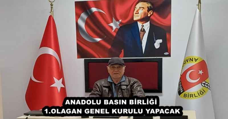 ANADOLU BASIN BİRLİĞİ 1.OLAGAN GENEL KURULU YAPACAK