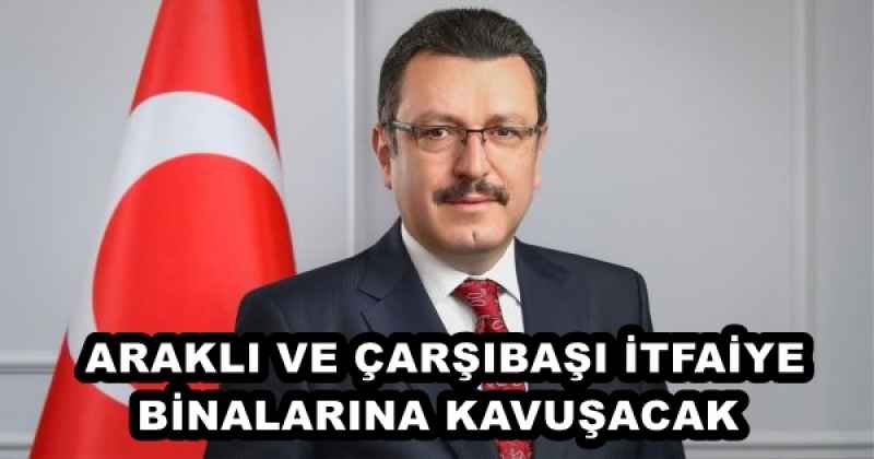 ARAKLI VE ÇARŞIBAŞI İTFAİYE BİNALARINA KAVUŞACAK 