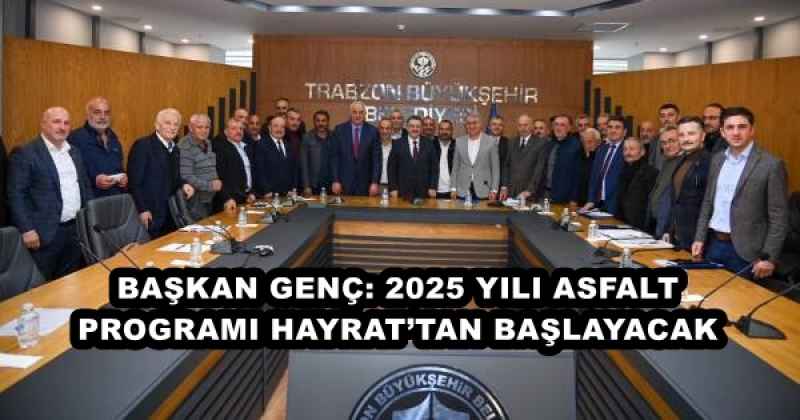 BAŞKAN GENÇ: 2025 YILI ASFALT PROGRAMI HAYRAT’TAN BAŞLAYACAK