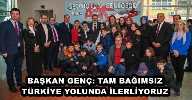 BAŞKAN GENÇ: TAM BAĞIMSIZ TÜRKİYE YOLUNDA İLERLİYORUZ