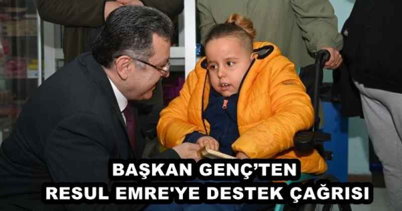 BAŞKAN GENÇ’TEN RESUL EMRE'YE DESTEK ÇAĞRISI