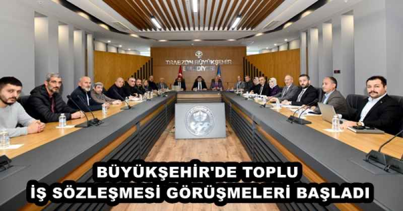 BÜYÜKŞEHİR'DE TOPLU İŞ SÖZLEŞMESİ GÖRÜŞMELERİ BAŞLADI