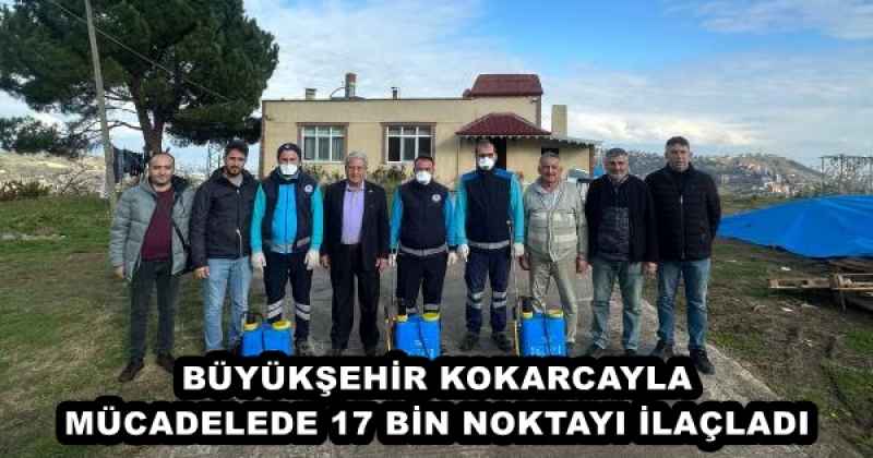 BÜYÜKŞEHİR KOKARCAYLA MÜCADELEDE 17 BİN NOKTAYI İLAÇLADI