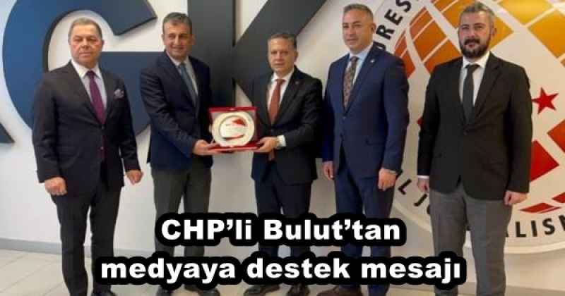 CHP’li Bulut’tan medyaya destek mesajı