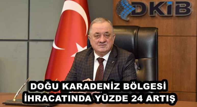 DOĞU KARADENİZ BÖLGESİ İHRACATINDA YÜZDE 24 ARTIŞ