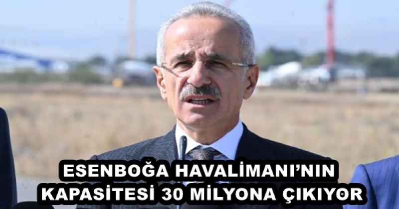 ESENBOĞA HAVALİMANI’NIN KAPASİTESİ 30 MİLYONA ÇIKIYOR