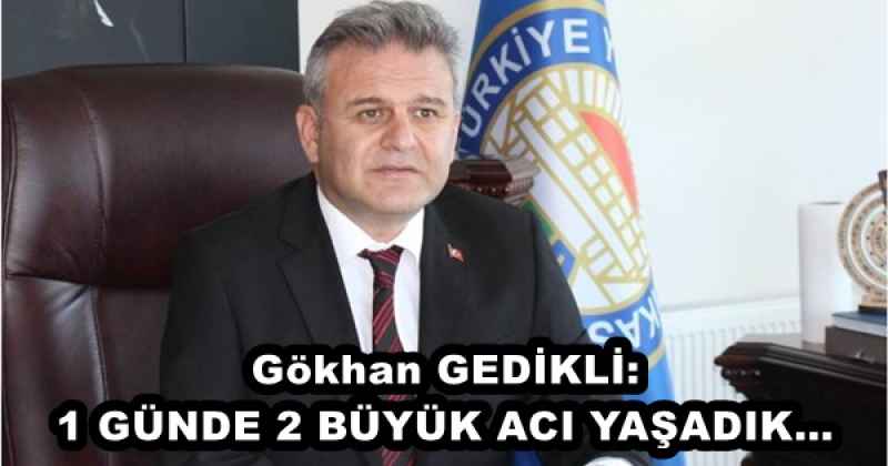 Gökhan GEDİKLİ: 1 GÜNDE 2 BÜYÜK ACI YAŞADIK…