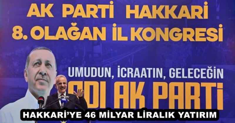 HAKKARİ’YE 46 MİLYAR LİRALIK YATIRIM