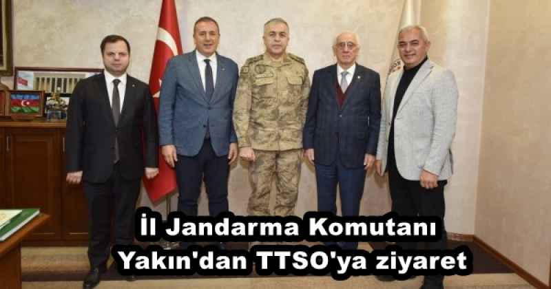 İl Jandarma Komutanı Yakın'dan TTSO'ya ziyaret